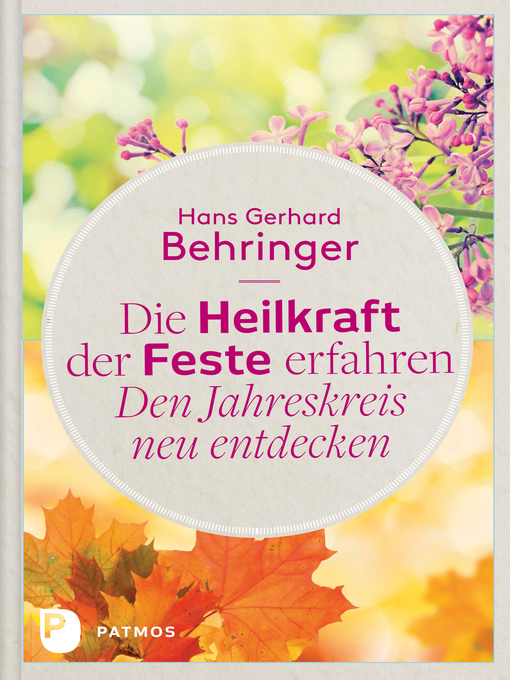 Title details for Die Heilkraft der Feste erfahren--Den Jahreskreis neu entdecken by Hans Gerhard Behringer - Available